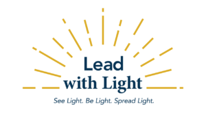 Lead with Light • See Light • Be Light • Spread Light