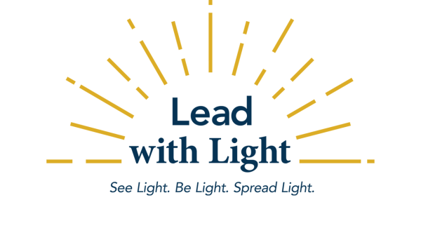 Lead with Light • See Light • Be Light • Spread Light